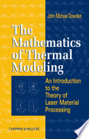 The mathematics of thermal modeling : an introduction to the theory of laser material processing /