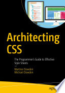 Architecting CSS : The Programmer's Guide to Effective Style Sheets /