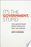 It's the government, stupid : how governments blame citizens for their own policies /