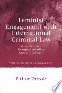 Feminist engagement with international criminal law : norm transfer, complementarity, rape and consent /