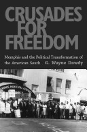 Crusades for freedom : Memphis and the political transformation of the American South /