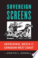 Sovereign screens : aboriginal media on the Canadian West Coast /