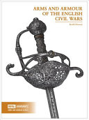 Arms and armour of the English civil wars /