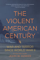The violent American century : war and terror since World War II /