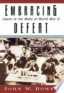 Embracing defeat : Japan in the wake of World War II /