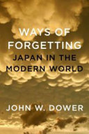 Ways of forgetting, ways of remembering : Japan in the modern world /