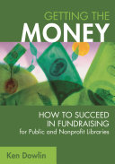 Getting the money : how to succeed in fundraising for public and nonprofit libraries /