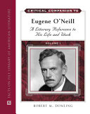 Critical companion to Eugene O'Neill : a literary reference to his life and work /