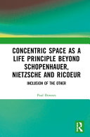 Concentric space as a life principle beyond Schopenhauer, Nietzsche and Ricoeur : inclusion of the other /