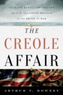 The Creole affair : the slave rebellion that led the U.S. and Great Britain to the brink of war /