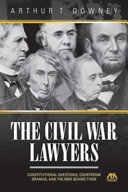 Civil War lawyers : constitutional questions, courtroom dramas, and the men behind them /