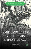 American women's ghost stories in the Gilded Age /