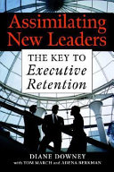 Assimilating new leaders : the key to executive retention /