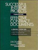 Successful interior projects through effective contract documents : a proven system for enhancing project team relationships, administrating the project, fulfilling contract requirements /