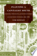 Planting a capitalist South : masters, merchants, and manufacturers in the southern interior, 1790-1860 /