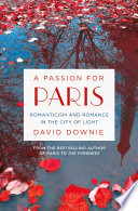 A passion for Paris : romanticism and romance in the City of Light /