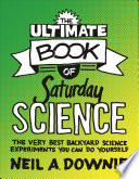 The ultimate book of Saturday science : the very best backyard science experiments you can do yourself /