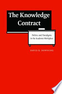 The knowledge contract : politics and paradigms in the academic workplace /