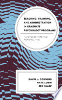 Teaching, training, and administration in graduate pscyhology programs : a pscyhoanalytic perspective /