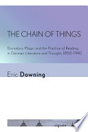 The chain of things : divinatory magic and the practice of reading in German literature and thought, 1850-1940 /