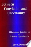 Between conviction and uncertainty : philosophical guidelines for the practicing psychotherapist /