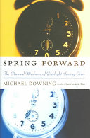 Spring forward : the annual madness of daylight saving /