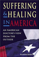 Suffering and healing in America : an American doctor's view from outside /