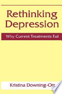 Rethinking depression : why current treatments fail /
