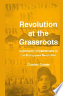 Revolution at the grassroots : community organizations in the Portuguese revolution /