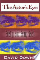 The actor's eye : seeing and being seen : a fundamental text /