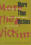 More than victims : battered women, the syndrome society, and the law /