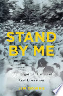 Stand by me : the forgotten history of gay liberation /