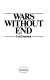 Wars without end /