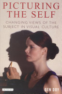 Picturing the self : changing views of the subject in visual culture /