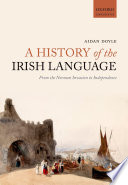 A history of the Irish language : from the Norman Invasion to independence /