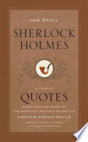 The daily Sherlock Holmes : a year of quotes from the case-book of the world's greatest detective /
