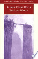 The lost world : being an account of the recent amazing adventures of Professor George E. Challenger, Lord John Roxton, Professor Summerlee, and Mr. E.D. Malone of the Daily gazette /