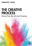 The creative process : stories from the arts and sciences /
