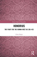 Honorius : the fight for the Roman West, AD 395-423 /