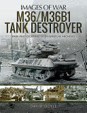 M36/M36B1 tank destroyer : rare photographs from wartime archives /