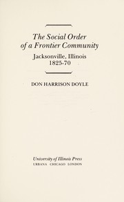 The social order of a frontier community : Jacksonville, Illinois, 1825-70 /