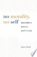 No morality, no self : Anscombe's radical skepticism /