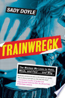 Trainwreck : the women we love to hate, mock, and fear ... and why /