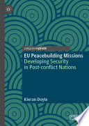EU Peacebuilding Missions : Developing Security in Post-conflict Nations  /