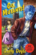 Go, mutants! : a novel /