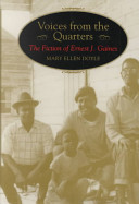 Voices from the quarters : the fiction of Ernest J. Gaines /