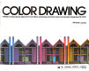 Color drawing : a marker/colored pencil approach for architects, landscape architects, interior and graphic designers, and artists /