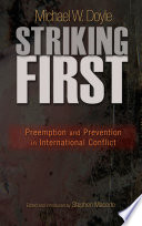 Striking first : preemption and prevention in international conflict /