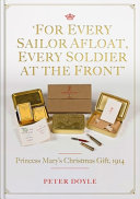 'For every sailor afloat, every soldier at the front' : Princess Mary's Christmas gift, 1914 /