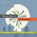 World War II in numbers : an infographic guide to the conflict, its conduct, and its casualties /